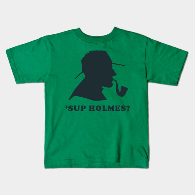 'Sup Holmes? Kids T-Shirt by n23tees